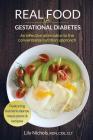 Real Food for Gestational Diabetes: An Effective Alternative to the Conventional Nutrition Approach By Lily Nichols Cover Image