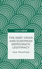 The Debt Crisis and European Democratic Legitimacy (Palgrave Pivot) By H. Macartney Cover Image