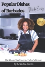 Popular Dishes of Barbados Made Easy: Caribbean Tips from My Father's Kitchen By Leandra Jones Cover Image