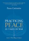 Practicing Peace in Times of War By Pema Chodron Cover Image