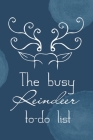 The busy reindeer to-do list: Beautiful Christmas To-do List notebook for taking notes, making lists, keeping track and planning. Amazing gift idea By Arts by Naty Cover Image