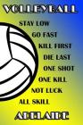 Volleyball Stay Low Go Fast Kill First Die Last One Shot One Kill Not Luck All Skill Adelaide: College Ruled Composition Book Blue and Yellow School C Cover Image