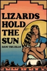 Lizards Hold the Sun By Dani Trujillo Cover Image