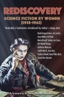 Rediscovery: Science Fiction by Women (1958 to 1963): Yesterday's luminaries introduced by today's rising stars By Gideon Marcus (Editor), A. J. Howells (Transcribed by), Janice Marcus (Arranged by) Cover Image