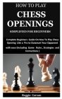 How To Play Chess Openings Simplified For Beginners: Complete Beginners Guide On How To Play Chess Opening Like a Pro to Outsmart Your Opponent with e By Reggie Corson Cover Image