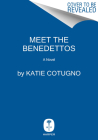 Meet the Benedettos: A Novel By Katie Cotugno Cover Image