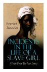 Incidents in the Life of a Slave Girl (Voices From The Past Series): Memoir That Uncovered the Despicable Abuse of a Slave Women, Her Determination to By Harriet Jacobs Cover Image
