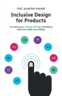 Inclusive Design for Products: Including your missing 20% by embedding web and mobile accessibility By Jonathan Hassell Cover Image
