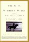 She Flies Without Wings: How Horses Touch a Woman's Soul By Mary D. Midkiff Cover Image