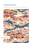 Kingdom of Beauty: Mingei and the Politics of Folk Art in Imperial Japan (Asia-Pacific: Culture) By Kim Brandt Cover Image