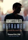 Homosexuality Reframed: Growth Beyond Gay By Thomas Pritt, Ann Pritt Cover Image