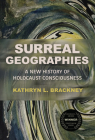 Surreal Geographies: A New History of Holocaust Consciousness (George L. Mosse Series in the History of European Culture, Sexuality, and Ideas) By Kathryn L. Brackney Cover Image
