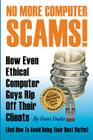 No More Computer Scams!: How Even Ethical Computer Guys Rip Off Thier Clients And How To Avoid Being Their Next Victim By Femi Dada Cover Image