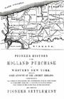 Pioneer History of the Holland Land Purchase of Western New York Embracing Some Account of the Ancient Remains By Orsamus Turner Cover Image
