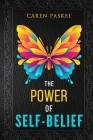 The Power Of Self-Belief By Caren Paskel Cover Image