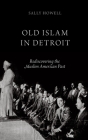 Old Islam in Detroit: Rediscovering the Muslim American Past By Sally Howell Cover Image