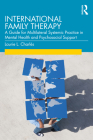 International Family Therapy: A Guide for Multilateral Systemic Practice in Mental Health and Psychosocial Support By Laurie Charlés Cover Image