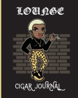 Lounge Cigar Journal: Aficionado Cigar Bar Gift Cigarette Notebook Humidor Rolled Bundle Flavors Strength Cigar Band Stogies and Mash Earthy By Patricia Larson Cover Image