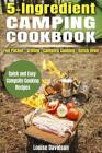 5 Ingredient Camping Cookbook: Foil Packet Grilling Campfire Cooking Dutch Oven By Louise Davidson Cover Image