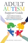 Adult Autism Support Guide: Simple & effective strategies to create a supportive environment, recognize & understand symptoms, and help autistic i Cover Image