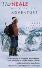 Tim Neale My Life of Adventure: An Oral History of Adventure, Misadventure, and Living Fully as Told by Timothy F. Neale By Bonnie L. Campbell, Timothy F. Neale (Biographee) Cover Image