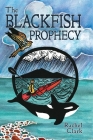 The Blackfish Prophecy (Terra Incognita and the Great Transition #1) By Rachel Clark, Karen Savory (Illustrator) Cover Image