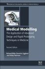 Medical Modelling: The Application of Advanced Design and Rapid Prototyping Techniques in Medicine Cover Image