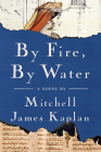 By Fire, By Water: A Novel By Mitchell James Kaplan Cover Image
