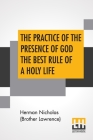 The Practice Of The Presence Of God The Best Rule Of A Holy Life: Being Conversations And Letters Of Nicholas Herman, Of Lorraine (Brother Lawrence). By Herman Nicholas (Brother Lawrence) Cover Image