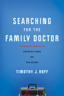 Searching for the Family Doctor: Primary Care on the Brink By Timothy J. Hoff Cover Image