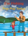 I'm Fishing With Pop-Pop Today By Leslie Eva Tayloe Cover Image