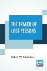 The Tracer Of Lost Persons By Robert W. Chambers Cover Image