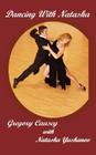 Dancing with Natasha By Gregory Causey, Natasha Yushanov (Other), Barbara Haller (Foreword by) Cover Image