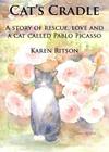 Cat's Cradle: A story of rescue, love and a cat called Pablo Picasso By Karen Ritson Cover Image