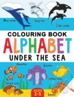 Under the Sea Colouring Book for Children: Alphabet of Sea Life: Ages 2-5 By Fairywren Publishing Cover Image