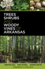 Trees, Shrubs, and Woody Vines of Arkansas Cover Image