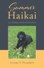Summer Haikai: Loss, Healing, and the Art of Gratitude By Claire V. Flaherty Cover Image