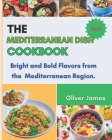The Mediterranean Dish Cookbook: Bright and Bold Flavors from the Mediterranean Region. Cover Image