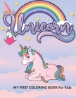 My First Unicorn Coloring Book: For kids ages 4-8, 50 adorable designs for boys and girls: Feel the magic of unicorns and be creative. By Coloringbook Ki Cover Image