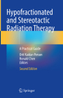 Hypofractionated and Stereotactic Radiation Therapy: A Practical Guide Cover Image
