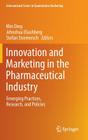 Innovation and Marketing in the Pharmaceutical Industry: Emerging Practices, Research, and Policies By Min Ding (Editor), Jehoshua Eliashberg (Editor), Stefan Stremersch (Editor) Cover Image