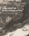 Chng Seok Tin: Drawn Through a Press By Cheng Jia Yun Cover Image
