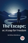 The Escape; Or, A Leap For Freedom By William Wells Brown Cover Image