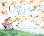 I See You See By Richard Jackson, Patrice Barton (Illustrator) Cover Image