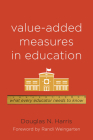 Value-Added Measures in Education: What Every Educator Needs to Know By Douglas N. Harris, Randi Weingarten (Foreword by) Cover Image