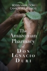 The Amazonian Pharmacy of Don Ignacio Duri By Robin Van Loon, Camila Villalobos Cover Image