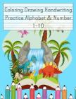 Coloring Drawing Handwriting Practice Alphabet & Number: Workbook For Preschoolers Pre K, Kindergarten and Kids Ages 3-5 Drawing And Writing With Cute Cover Image