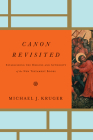 Canon Revisited: Establishing the Origins and Authority of the New Testament Books By Michael J. Kruger Cover Image