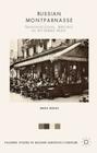 Russian Montparnasse: Transnational Writing in Interwar Paris (Palgrave Studies in Modern European Literature) By Maria Rubins Cover Image