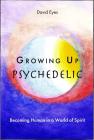 Growing Up Psychedelic: Becoming Human in a World of Spirit By David Eyes Cover Image